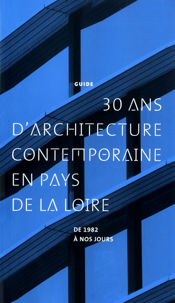 30 ans d'architecture contemporaine en Pays de la Loire de 1982 à nos jours